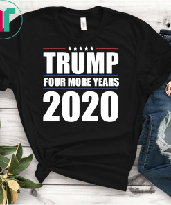 Four More Years Vote Donald Trump 2020 Re-Election Gift MAGA T-Shirt