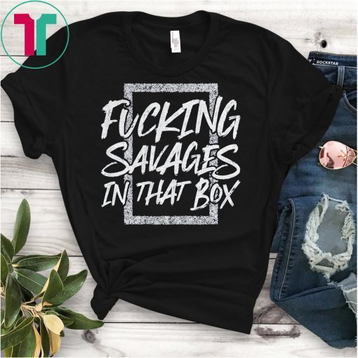 Fucking Savages In That Box Tee Shirt