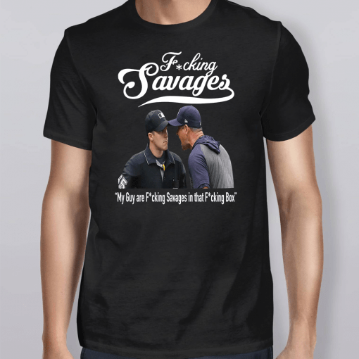 Fucking Savages My Guys Are Savages In That Box T-Shirt