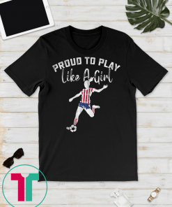 Funny Footbal Proud to Play like a Girl T-shirt Soccer Gift