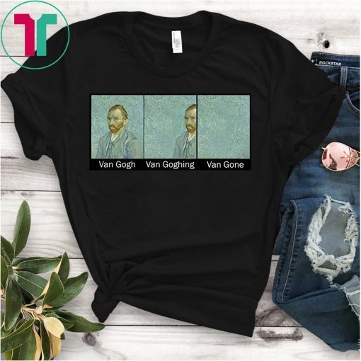 Funny Van Gogh Van Goghing Van Gone Funny Meme Shirt