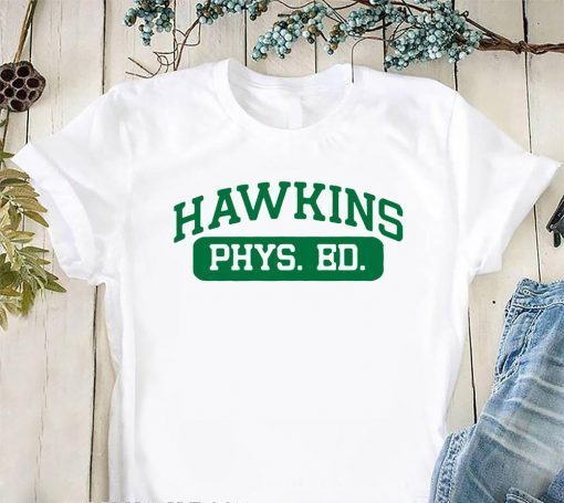 Hawkins phys ed stranger things shirt