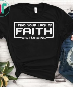 I Find Your Lack Of Faith Disturbing T-Shirt