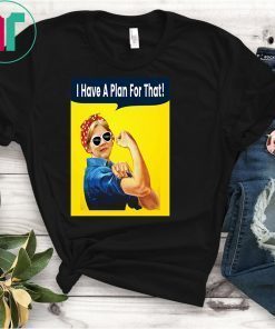 I Have A Plan For That Elizabeth Warren T-Shirts