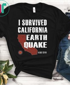 I Survived California Earthquake 4th July 2019 Shirt