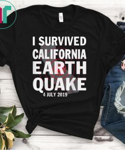 I Survived California Earthquake 4th July 2019 T-Shirt