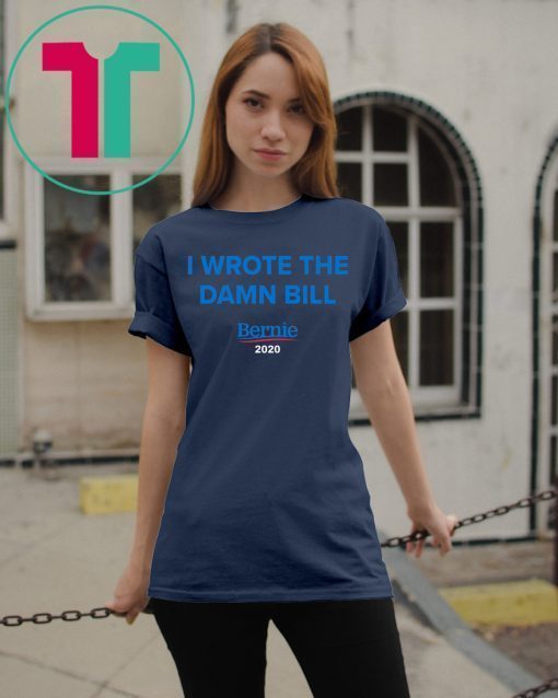 I wrote the damn bill Classic Gift T-Shirt