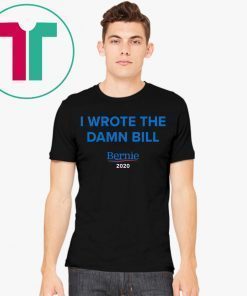 I Wrote The Damn Bill Bernie 2020 Shirt
