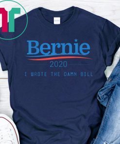 I Wrote The Damn Bill Bernie Sanders 2020 Shirt