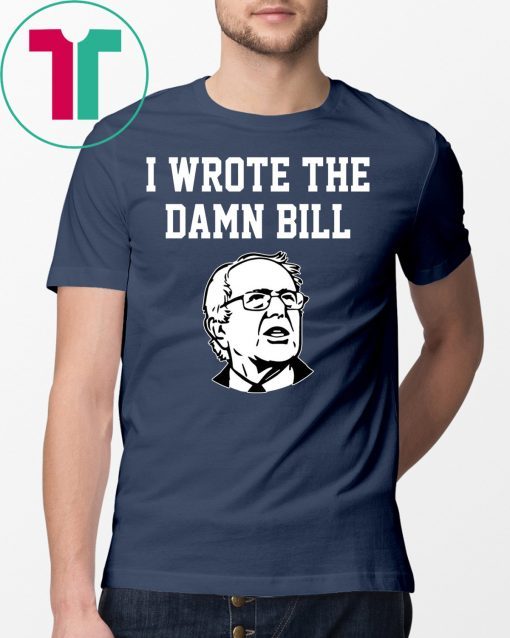 I Wrote The Damn Bill Bernie Sanders 2020 Vintage Shirt