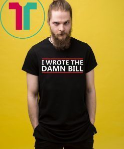 I Wrote The Damn Bill Bernie Sanders Medicare T-Shirt