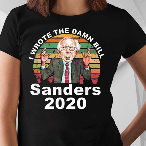 I Wrote The Damn Bill Bernie Sanders Shirt