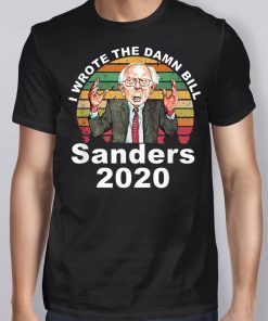 I Wrote The Damn Bill Bernie Sanders Shirt