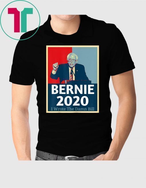 I Wrote The Damn Bill Bernie Sanders T-Shirt