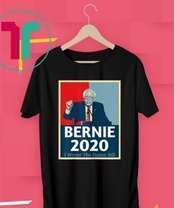 I Wrote The Damn Bill Bernie Sanders T-Shirt