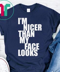 I'm Nicer Than My Face Looks Funny T-Shirt