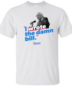 I wrote the damn bill shirt