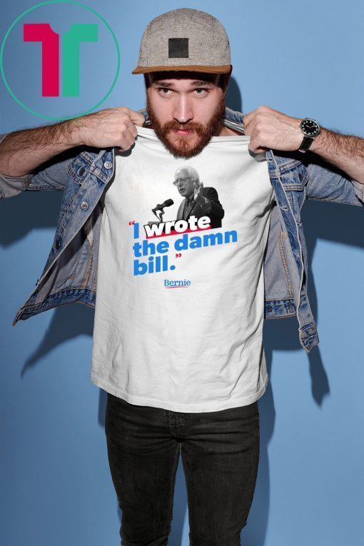 I wrote the damn bill shirt