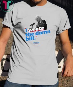 I wrote the damn bill shirt