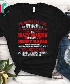 I'm A Spoiled Granddaughter Of Crazy Grandpa Grumpy Old Man T-Shirt