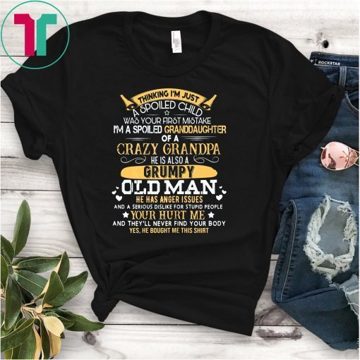 I'm A Spoiled Granddaughter of A Crazy Grandpa Family Gift T-Shirt