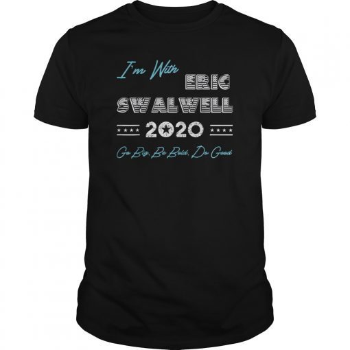 I'm With Eric Swalwell 2020 President Campaign Gift T-Shirt