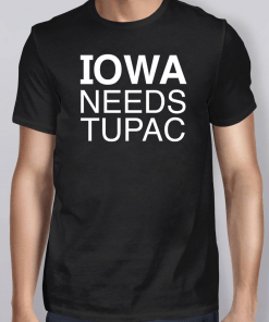 Iowa Needs Tupac Shirt