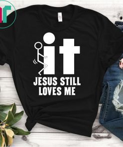 It Jesus Still Loves Me T-Shirt
