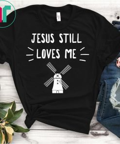 Jesus Still Loves Me Funny T-Shirt