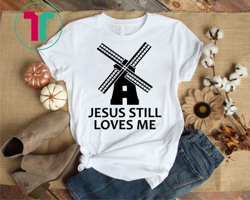 Jesus Still Loves Me Gift T-Shirt