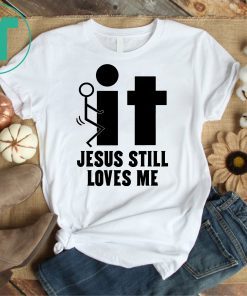 Jesus Still Loves Me Tee Shirt