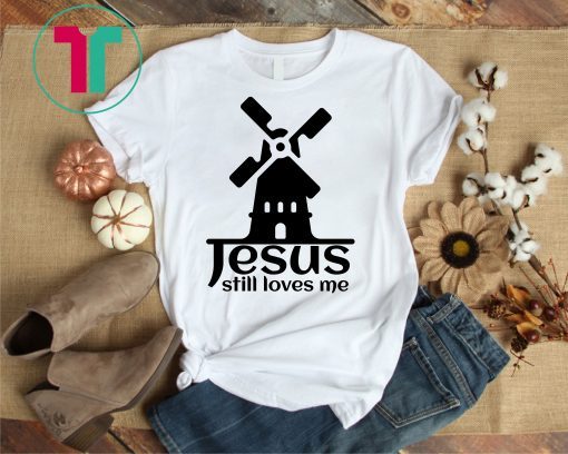 Jesus Still Loves Me Windmill Shirt