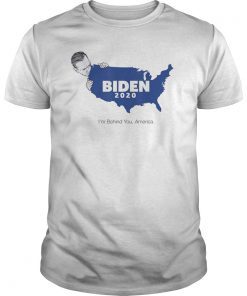 Joe Biden 2020 I'm Behind You America Funny Political Shirt