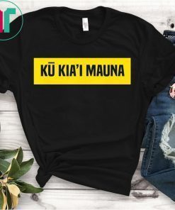 Ku Kiai Mauna Shirt - Protect Kanaka Maoli Kea T-Shirt