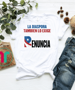 La Diaspora Tambien Lo Exige Ricky Renuncia Puerto Rico Flag T-Shirt