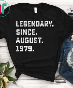 Legendary Since August 1979 Birthday Gift For 40 Yrs Old D1 Tee Shirts