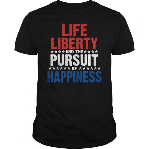 Life Liberty and the Pursuit of Happiness T-Shirt