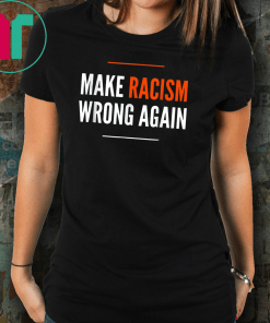 Make Racism Wrong Again Anti Hate Resist T-Shirt