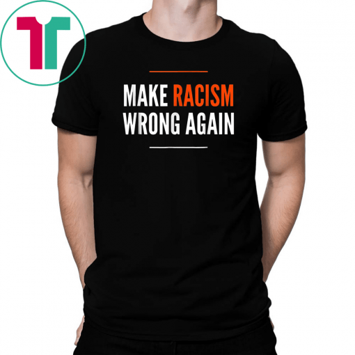 Make Racism Wrong Again Anti Hate Resist T-Shirt