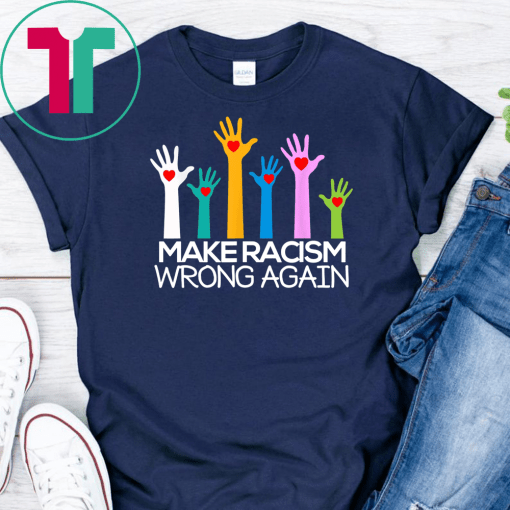 Make Racism Wrong Again Anti Trump Anti Hate T Shirt