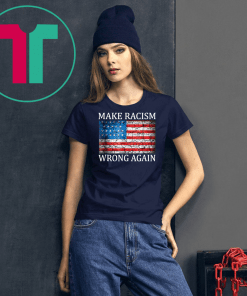 Make Racism Wrong Again Unisex Gift T-Shirt