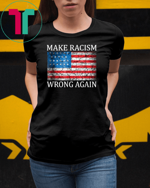 Make Racism Wrong Again Unisex Gift T-Shirt