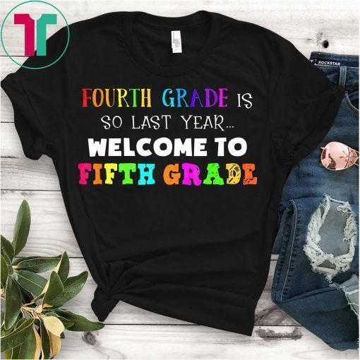Mens 4th Grade Is So Last Year Welcome To 5th Grade T-Shirt