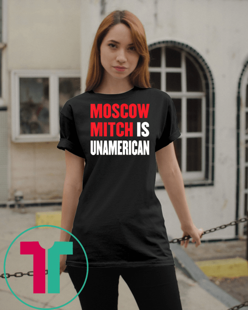 Moscow Mitch McConnell unAmerican Traitor Ditch #MoscowMitch T-Shirt