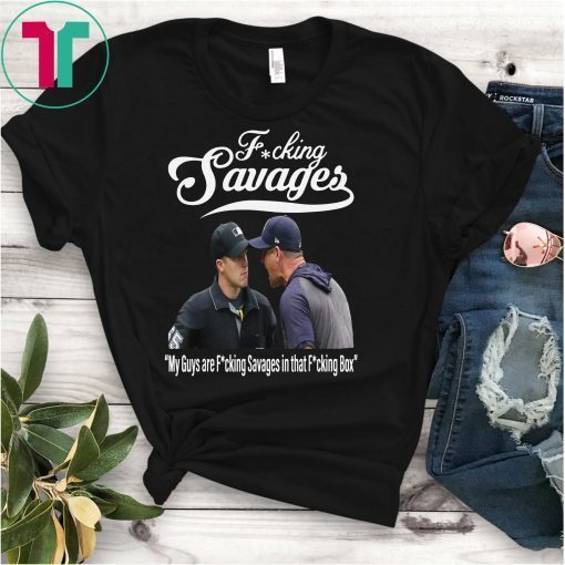 My Guys Are Fucking Savage Aaron Boone Fucking Savages Baseball T-Shirt