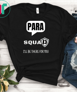 Para Squad I'll Be There For You FUnny Gift T-shirt