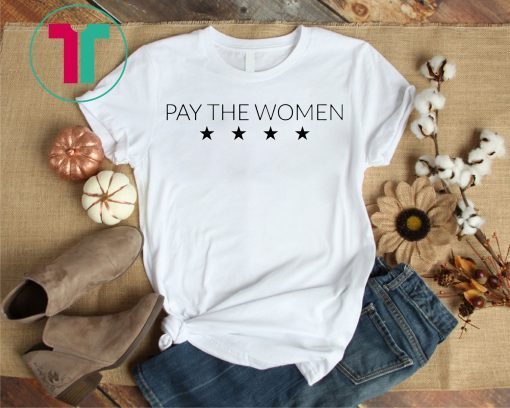 Pay The Women 4 Stars Shirt USWNT Shirt 4th Time World Cup Shirt