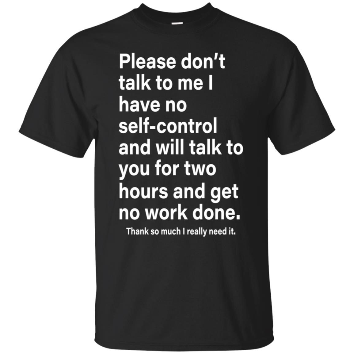 Please Don’t Talk To Me I Have No Self-control Gift T-Shirt ...