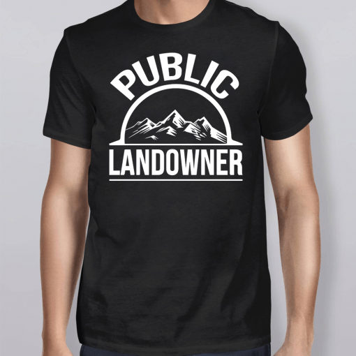 Public Land Owner Shirt