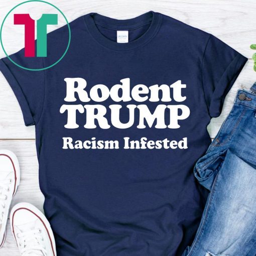 Rodent Trump Racism Infested T-Shirt